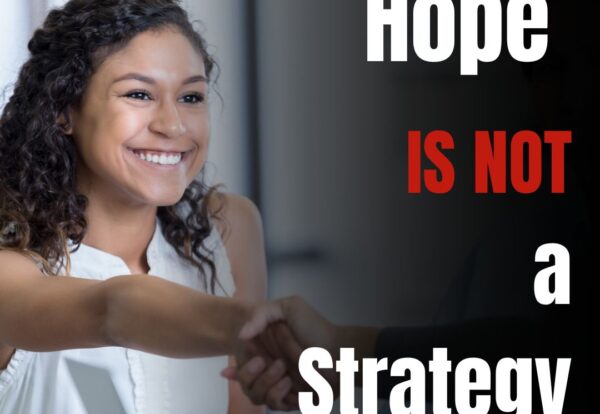 Hope is not a strategy